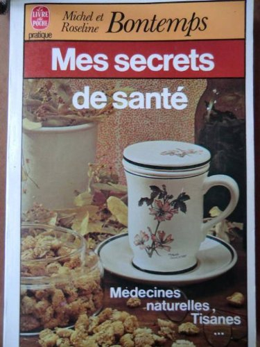 mes secrets de sante par les plantes, tisanes et medecines naturelles