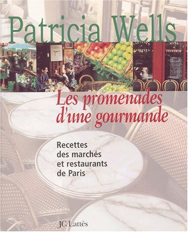 Les promenades d'une gourmande : recettes des marchés et restaurants de Paris