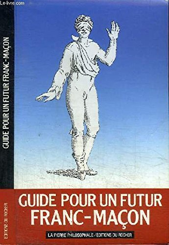 Les Cahiers de la Maison de Vie : une Loge révèle. Vol. 4. Guide pour un futur franc-maçon