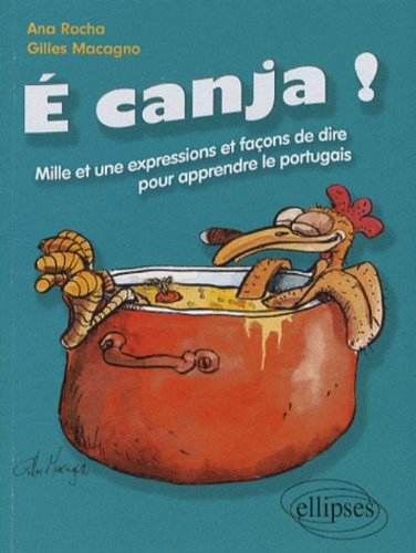 E canja ! : c'est du bouillon de poulet ! : mille et une expressions et façons de dire pour apprendr