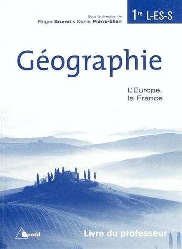 Géographie 1re L, ES et S : l'Europe, la France : livre du professeur