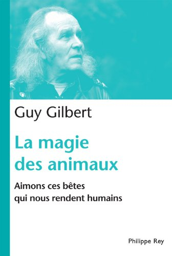 La magie des animaux : aimons ces bêtes qui nous rendent humains