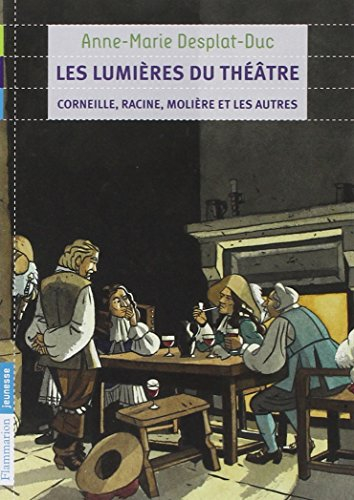 Les lumières du théâtre : Corneille, Racine, Molière et les autres