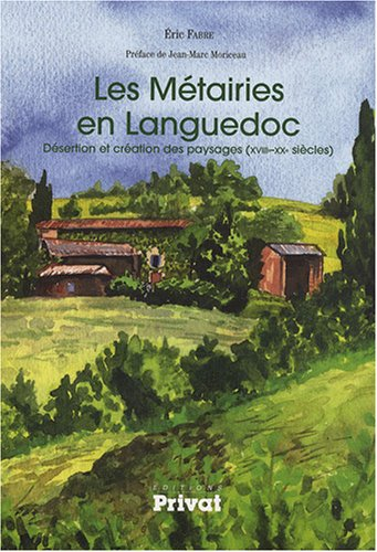 Les métairies en Languedoc : désertion et création des paysages (XVIIIe-XXe siècles)