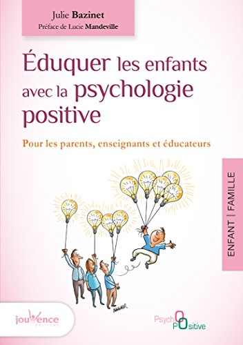Eduquer les enfants avec la psychologie positive : pour les parents, enseignants et éducateurs