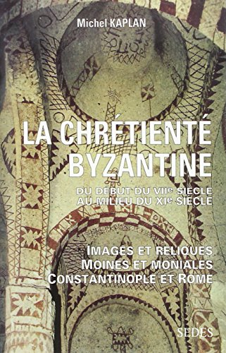 La chrétienté byzantine du début du VIIe siècle au milieu du XIe siècle : images et reliques, moines