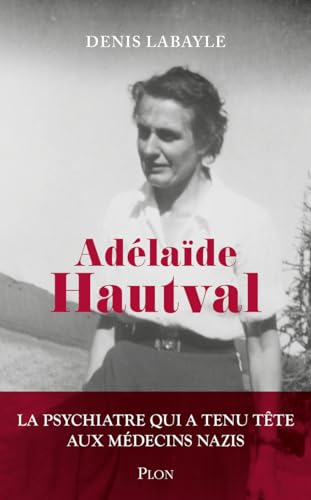 Adélaïde Hautval : la psychiatre qui a tenu tête aux médecins nazis : récit inspiré de l'histoire du