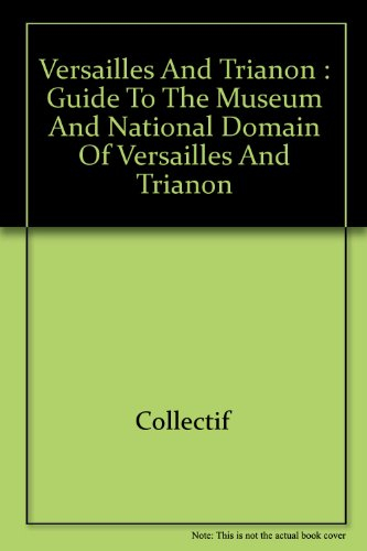 versailles and trianon : guide to the museum and national domain of versailles and trianon