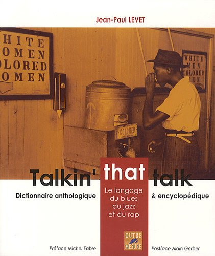 Talkin' that talk : le langage du blues, du jazz et du rap : dictionnaire anthologique et encyclopéd