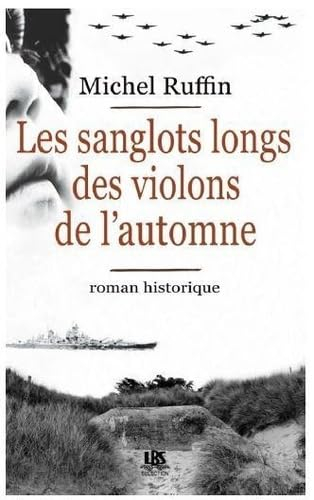 Les sanglots longs des violons de l'automne : roman historique