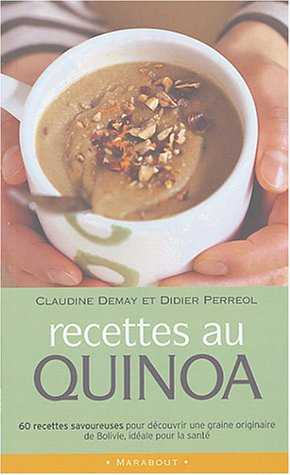 Recettes au quinoa : 60 recettes savoureuses pour découvrir une graine originaire de Bolivie, idéale