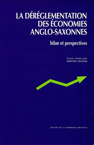 La déreglementation des économies anglo-saxonnes : bilan et perspectives : actes du colloque interna
