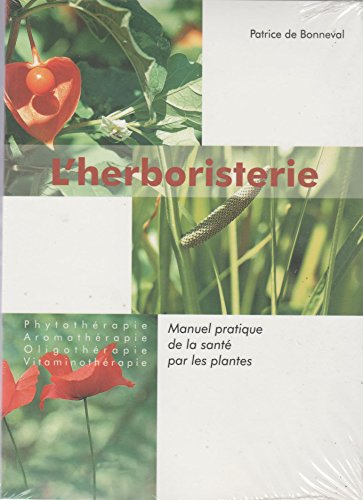 l'herboristerie : phytothérapie, aromathérapie, oligothérapie, vitaminothérapie