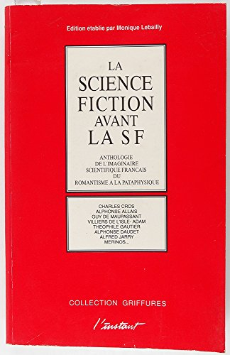 La Science-fiction avant la S-F : anthologie de l'imaginaire scientifique français du romantisme à l