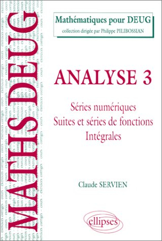 Analyse. Vol. 3. Séries numériques, suites et séries de fonctions intégrales
