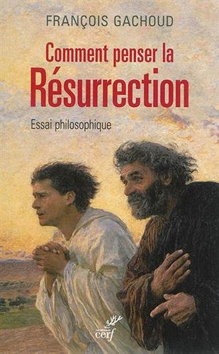 Comment penser la résurrection ? : essai philosophique