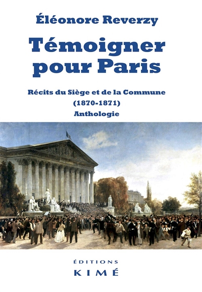 Témoigner pour Paris: Récits du Siège et de la Commune (1870-1871). Anthologie