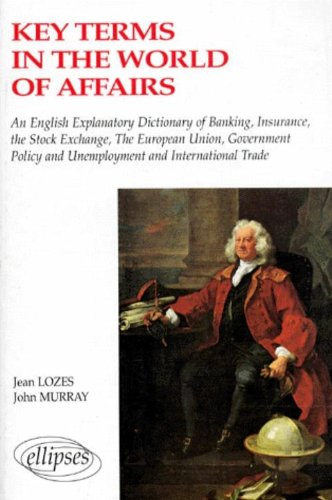 Keys terms in the world of affairs : an english-french explanatory dictionary of banking, insurance,