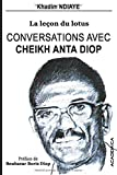 Conversations avec Cheikh Anta Diop: La lecon du lotus