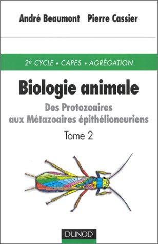 Biologie animale, tome 2 : Des protozaires aux métazoaires épithélioneuriens