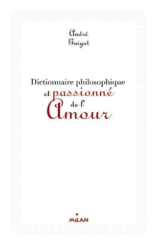 Dictionnaire philosophique et passionné de l'amour