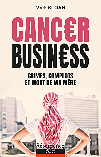 Cancer business : crimes, complots et mort de ma mère