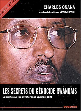 Les secrets du génocide rwandais : enquête sur les mystères d'un président