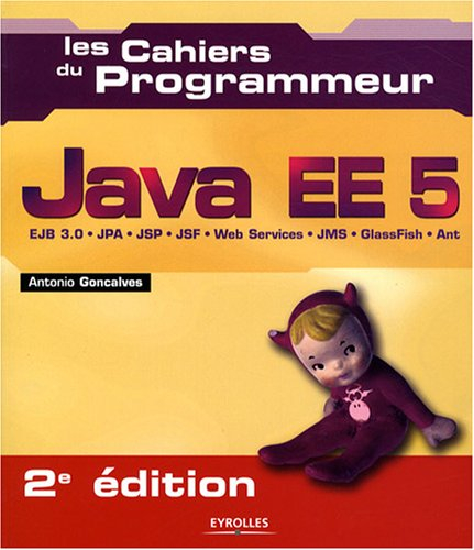 Java EE 5 : EJB 3.0, JPA, JSP, JSF, Web services, JMS, GlassFish, Ant