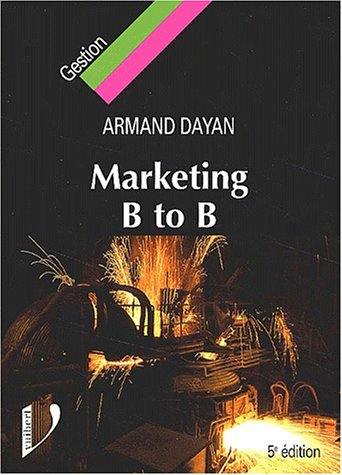 Marketing B to B : le marketing appliqué aux biens et services industriels et professionnels