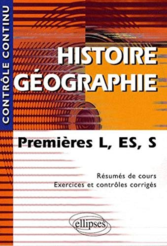 Histoire géographie premières L, ES et S : résumés de cours, exercices et contrôles corrigés
