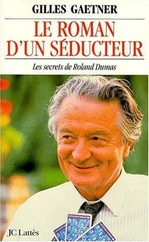 Le roman d'un séducteur : les secrets de Roland Dumas