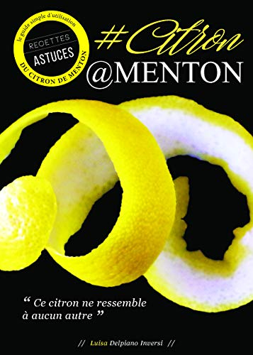#Citron@Menton : le guide simple d'utilisation du citron de Menton : recettes, astuces