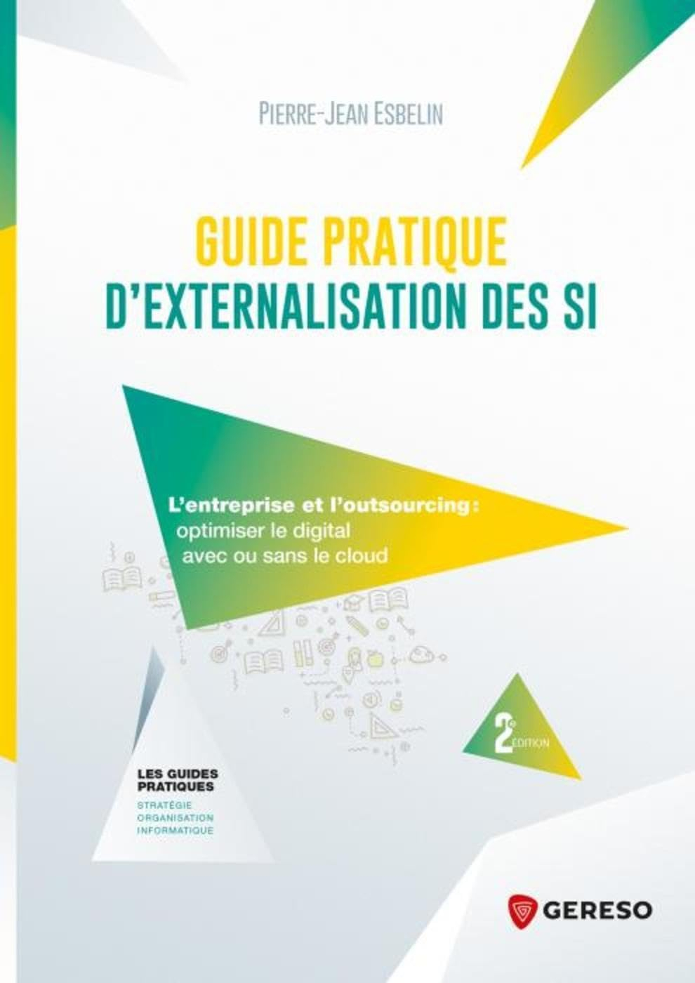 Guide pratique d'externalisation des SI : l'entreprise et l'outsourcing : optimiser le digital avec 