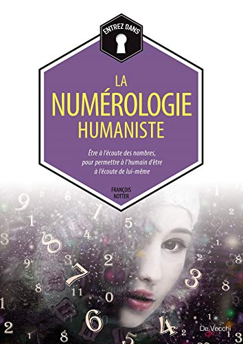 L'univers de la numérologie humaniste : être à l'écoute des nombres pour communiquer avec le meilleu