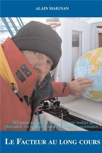 Le facteur au long cours : 185 jours autour du monde sur un bateau de plaisance, en solitaire, sans 