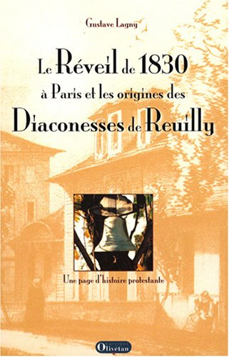 Le réveil de 1830 à Paris et les origines des diaconesses de Reuilly : une page d'histoire protestan