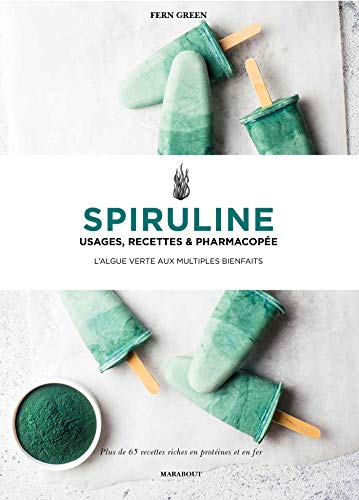 Spiruline : usages, recettes & pharmacopée : l'algue verte aux multiples bienfaits, 65 recettes rich