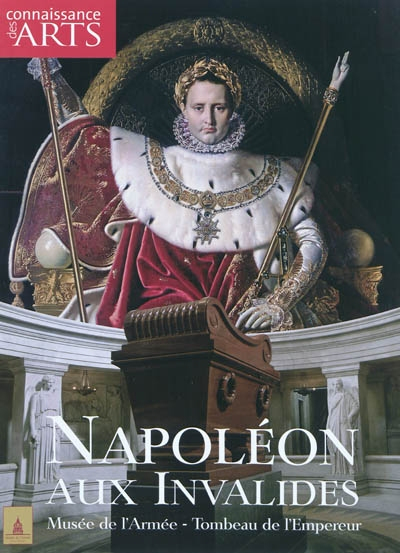 Napoléon aux Invalides : Musée de l'Armée, tombeau de l'Empereur