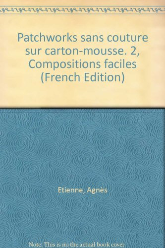 Patchworks sur carton-mousse sans couture. Vol. 2. Compositions faciles