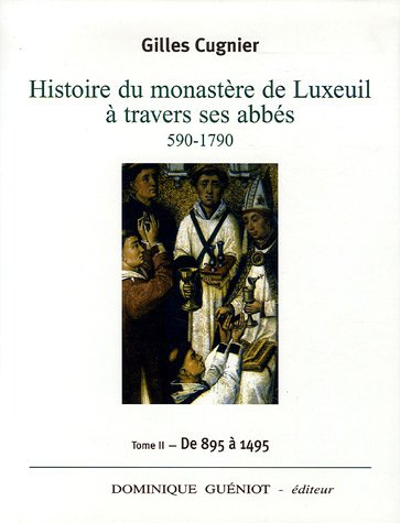 Histoire du monastère de Luxeuil à travers ses abbés, 590-1790. Vol. 2. De 895 à 1495