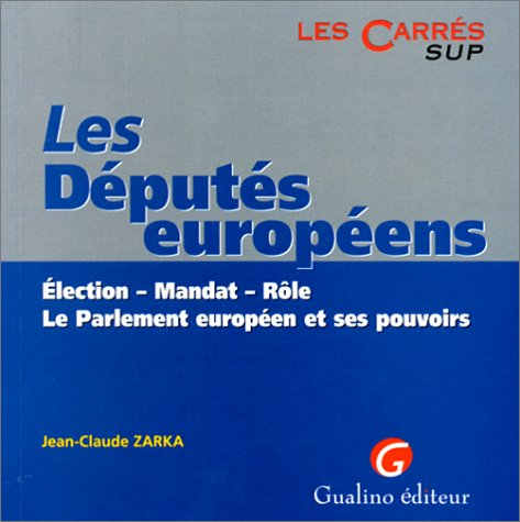 Les députés européens : élection, mandat, rôle, le Parlement européen et ses pouvoirs