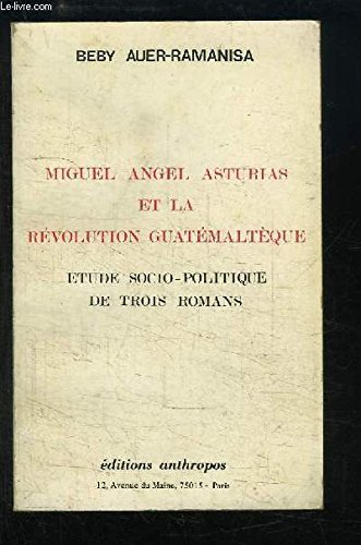 Miguel Angel Asturias et la Révolution guatémaltèque : Etude socio-politique de trois romans