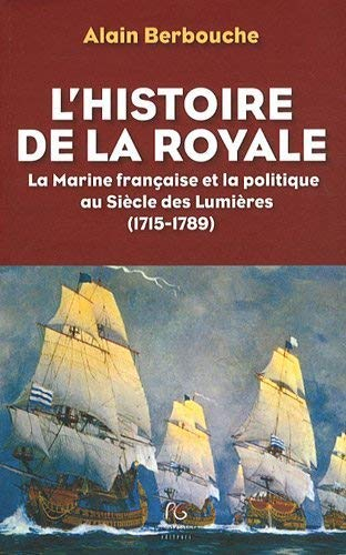 L'histoire de la Royale : la Marine française et la politique au siècle des Lumières (1715-1789)