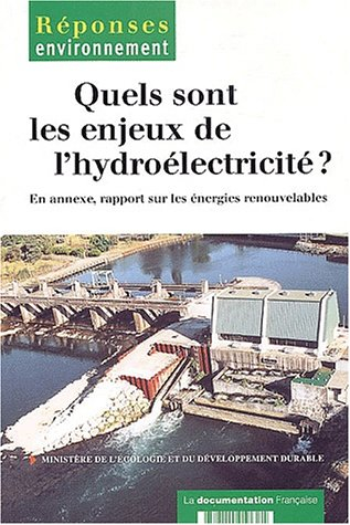 Quels sont les enjeux de l'hydroélectricité ? : en annexe, rapport sur les énergies renouvelables
