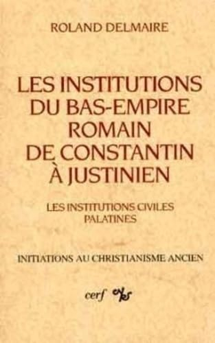 Les institutions du Bas-Empire romain de Constantin à Justinien. Vol. 1. Les institutions civiles pa