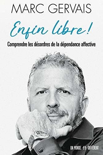 Enfin libre ! : comprendre les désordres de la dépendance affective