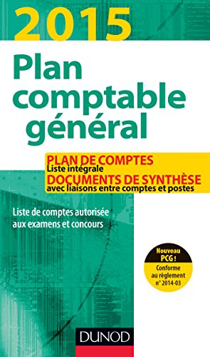 Plan comptable général 2015 : plan de comptes, liste intégrale, documents de synthèse avec liaisons 