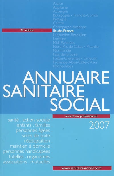 Annuaire sanitaire social 2007 : Ile-de-France : santé, action sociale, enfants, familles, personnes