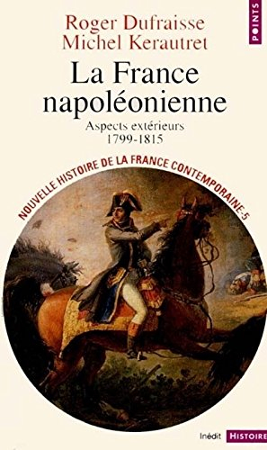 Nouvelle histoire de la France contemporaine. Vol. 5. La France napoléonienne : aspects extérieurs 1