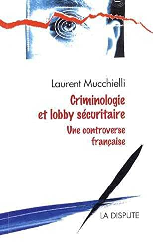 Criminologie et lobby sécuritaire : une controverse française